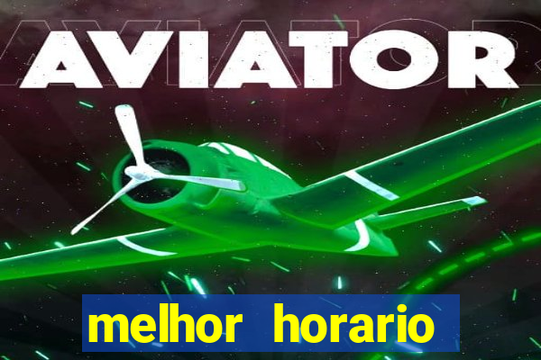 melhor horario jogar aviator